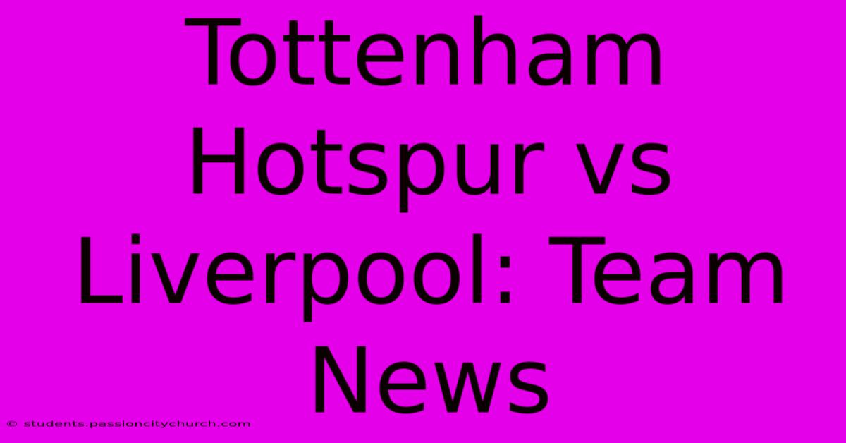 Tottenham Hotspur Vs Liverpool: Team News