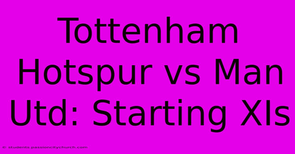 Tottenham Hotspur Vs Man Utd: Starting XIs