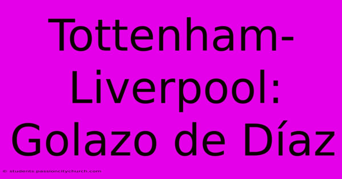 Tottenham-Liverpool: Golazo De Díaz