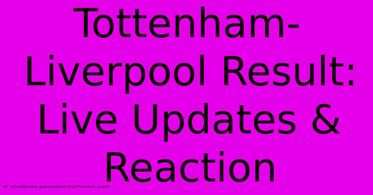 Tottenham-Liverpool Result: Live Updates & Reaction