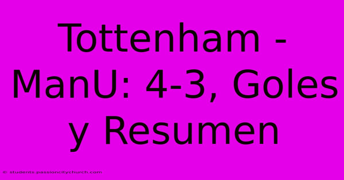 Tottenham - ManU: 4-3, Goles Y Resumen