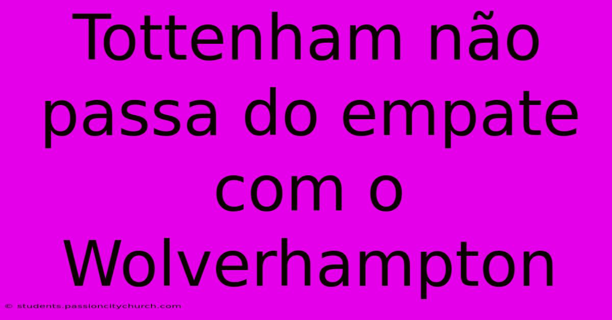 Tottenham Não Passa Do Empate Com O Wolverhampton