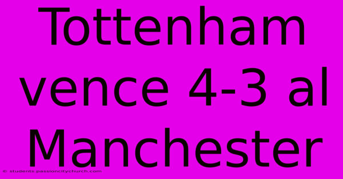 Tottenham Vence 4-3 Al Manchester