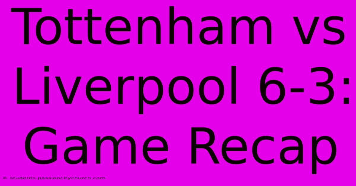 Tottenham Vs Liverpool 6-3: Game Recap