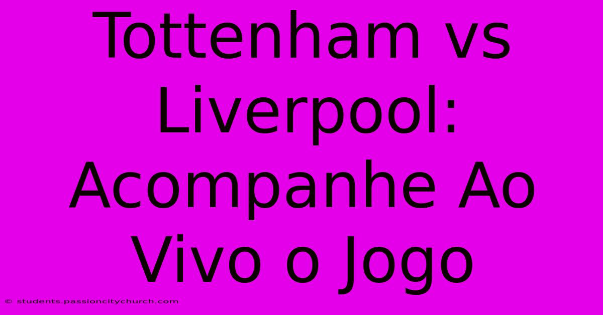 Tottenham Vs Liverpool: Acompanhe Ao Vivo O Jogo