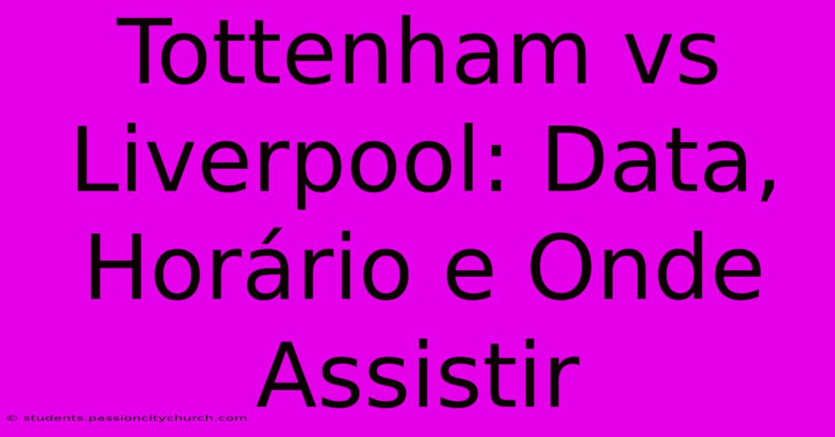 Tottenham Vs Liverpool: Data, Horário E Onde Assistir