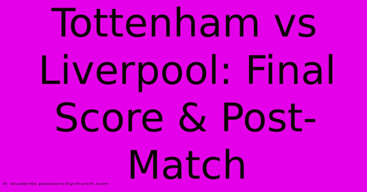 Tottenham Vs Liverpool: Final Score & Post-Match