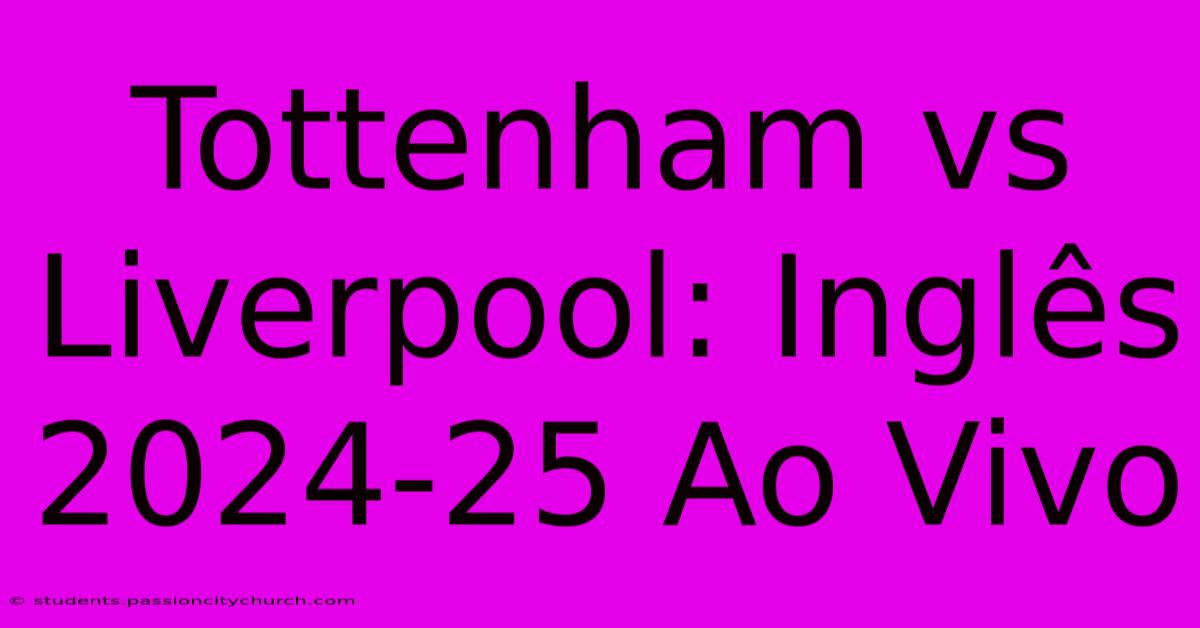 Tottenham Vs Liverpool: Inglês 2024-25 Ao Vivo