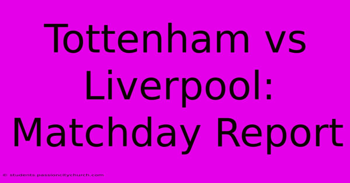 Tottenham Vs Liverpool: Matchday Report