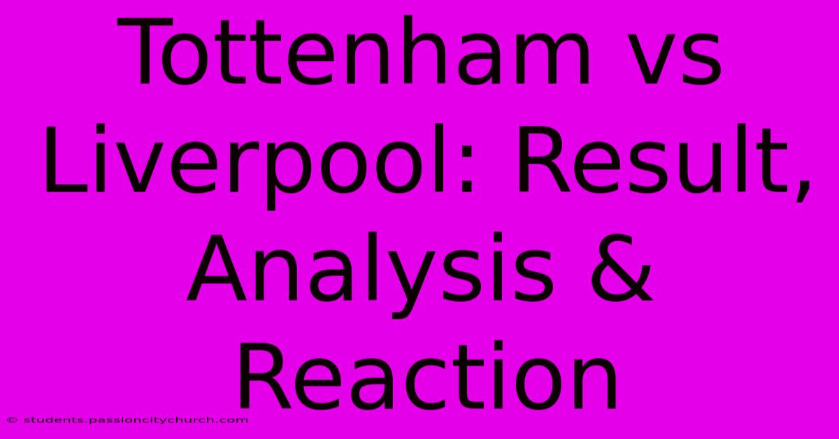 Tottenham Vs Liverpool: Result, Analysis & Reaction