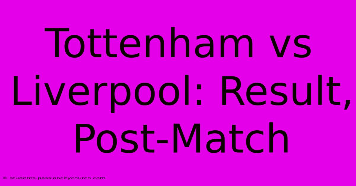 Tottenham Vs Liverpool: Result, Post-Match