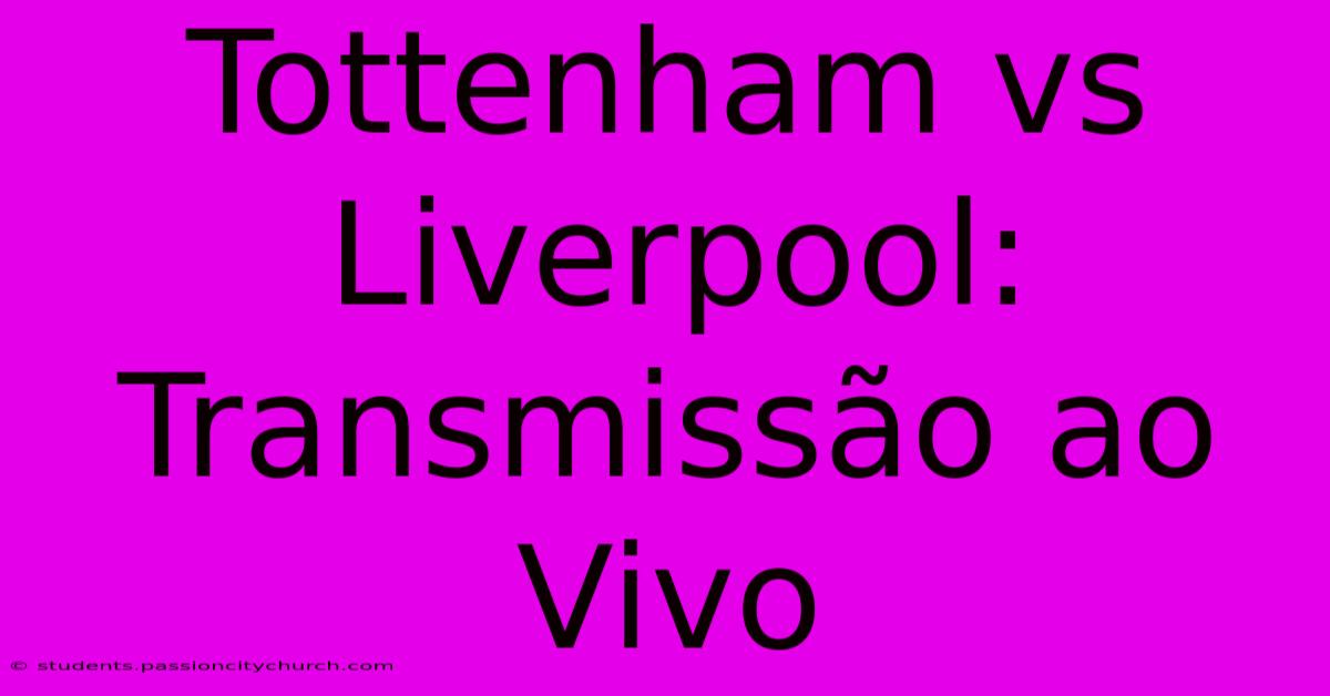 Tottenham Vs Liverpool: Transmissão Ao Vivo