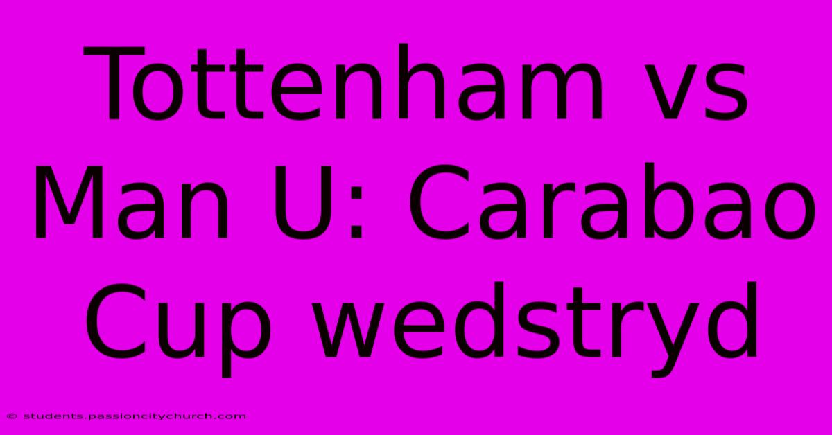 Tottenham Vs Man U: Carabao Cup Wedstryd