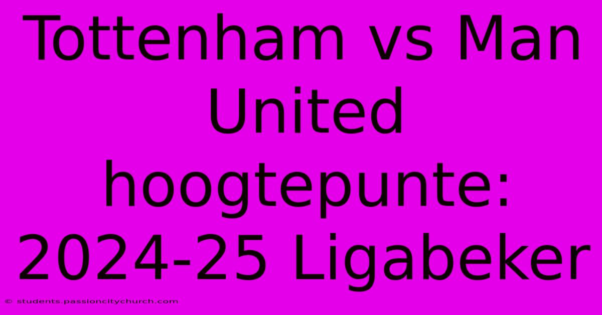 Tottenham Vs Man United Hoogtepunte: 2024-25 Ligabeker