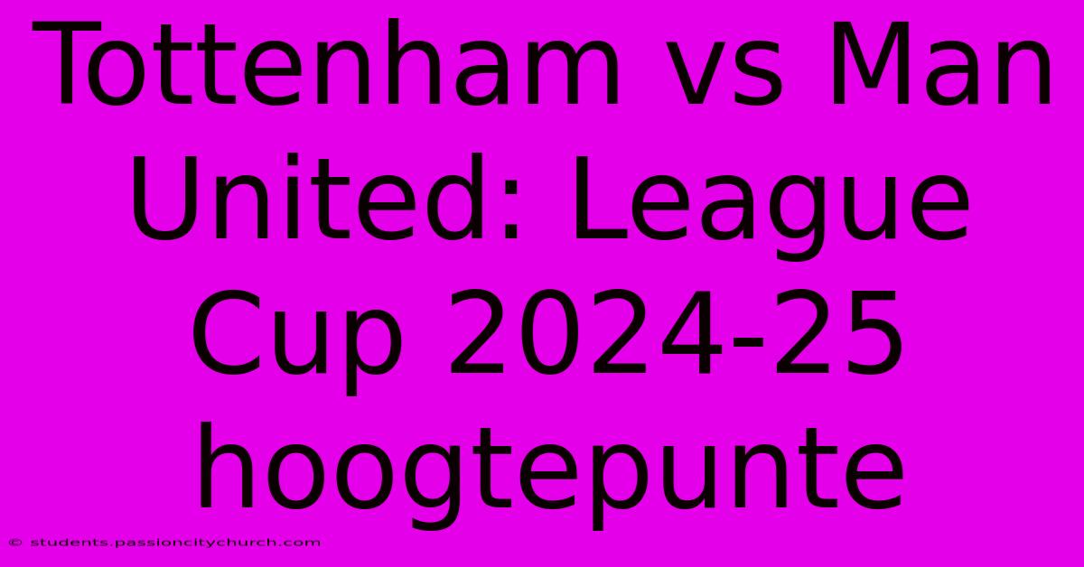 Tottenham Vs Man United: League Cup 2024-25 Hoogtepunte