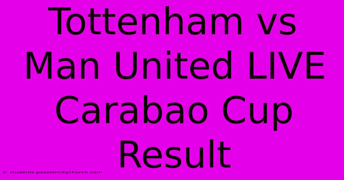 Tottenham Vs Man United LIVE Carabao Cup Result