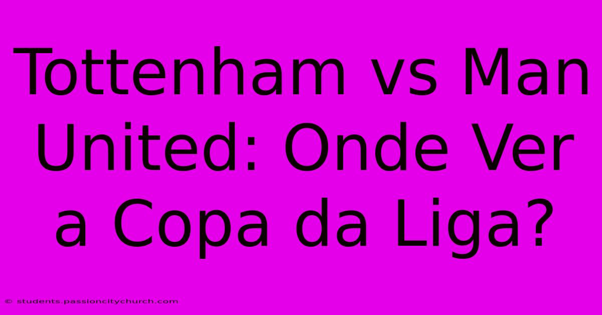 Tottenham Vs Man United: Onde Ver A Copa Da Liga?