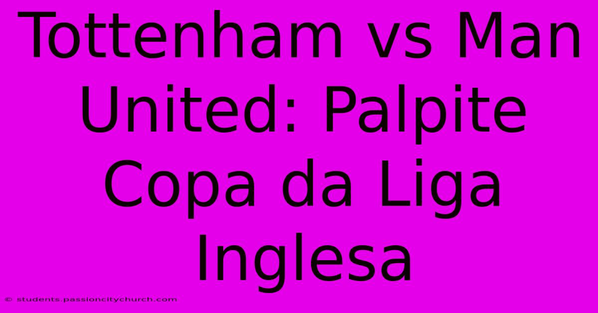 Tottenham Vs Man United: Palpite Copa Da Liga Inglesa