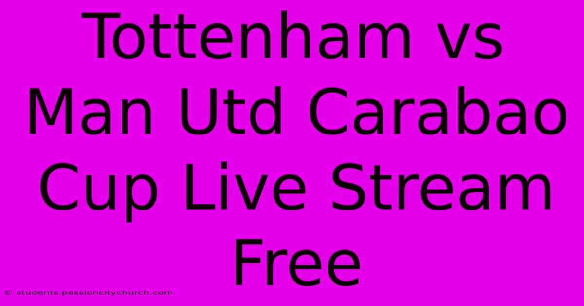 Tottenham Vs Man Utd Carabao Cup Live Stream Free