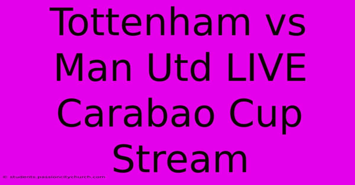 Tottenham Vs Man Utd LIVE Carabao Cup Stream