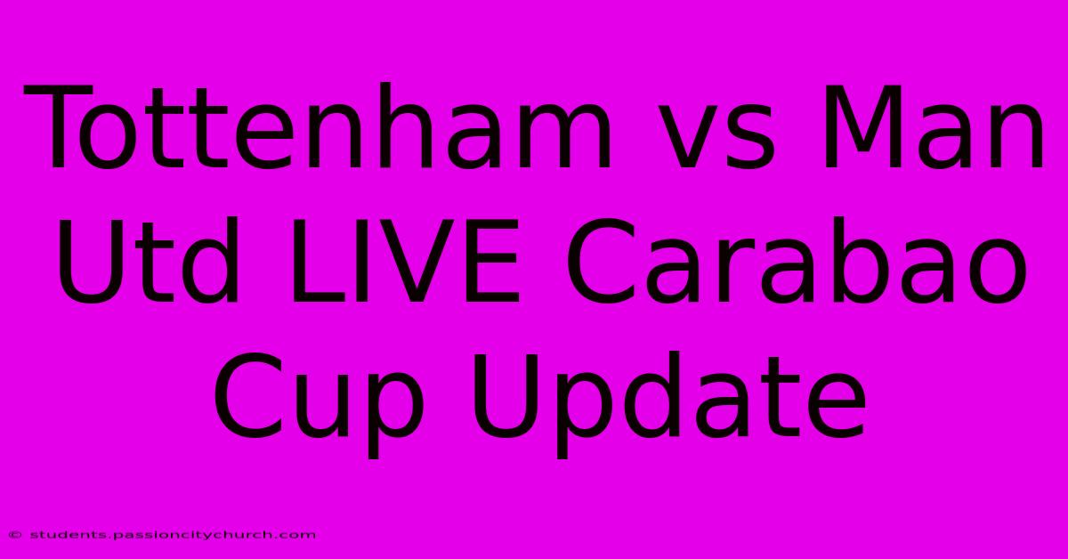 Tottenham Vs Man Utd LIVE Carabao Cup Update