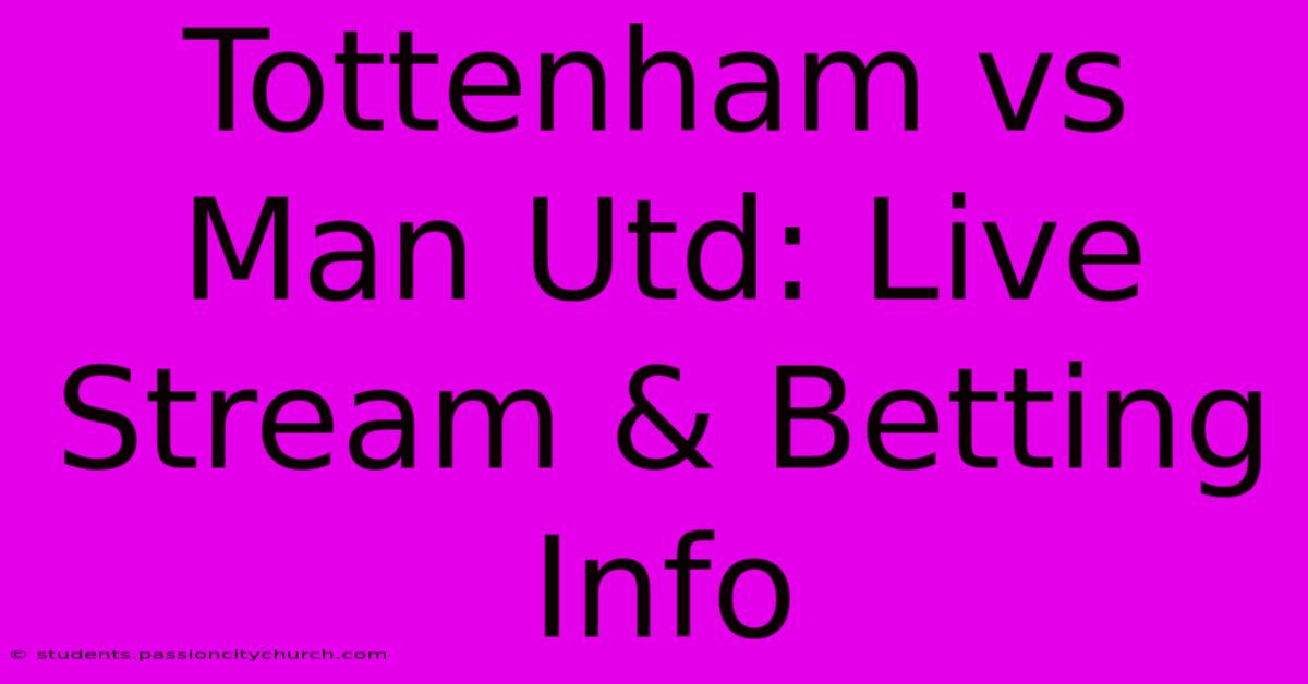 Tottenham Vs Man Utd: Live Stream & Betting Info