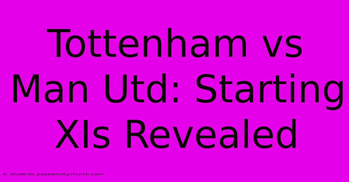 Tottenham Vs Man Utd: Starting XIs Revealed