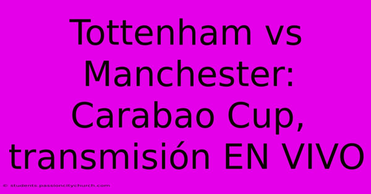 Tottenham Vs Manchester: Carabao Cup, Transmisión EN VIVO