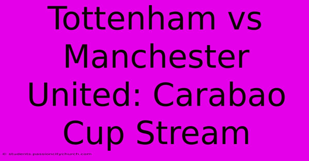 Tottenham Vs Manchester United: Carabao Cup Stream