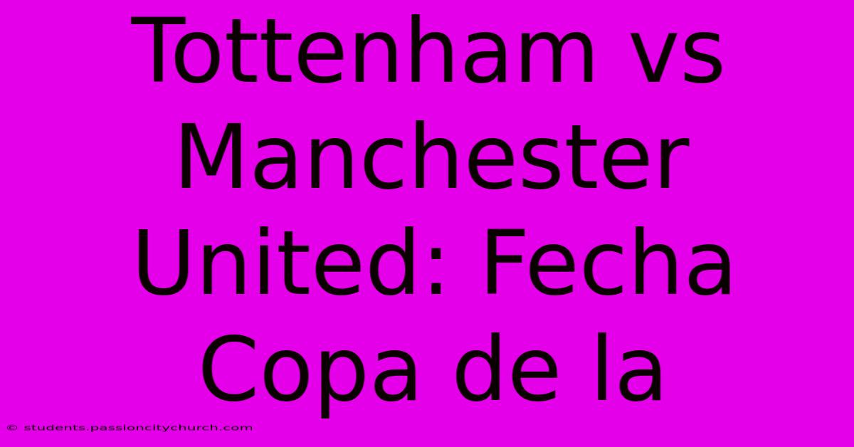 Tottenham Vs Manchester United: Fecha Copa De La