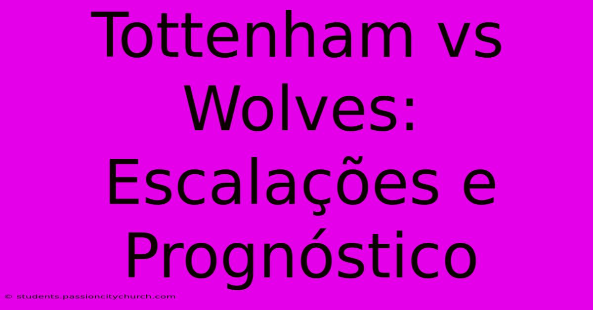 Tottenham Vs Wolves: Escalações E Prognóstico