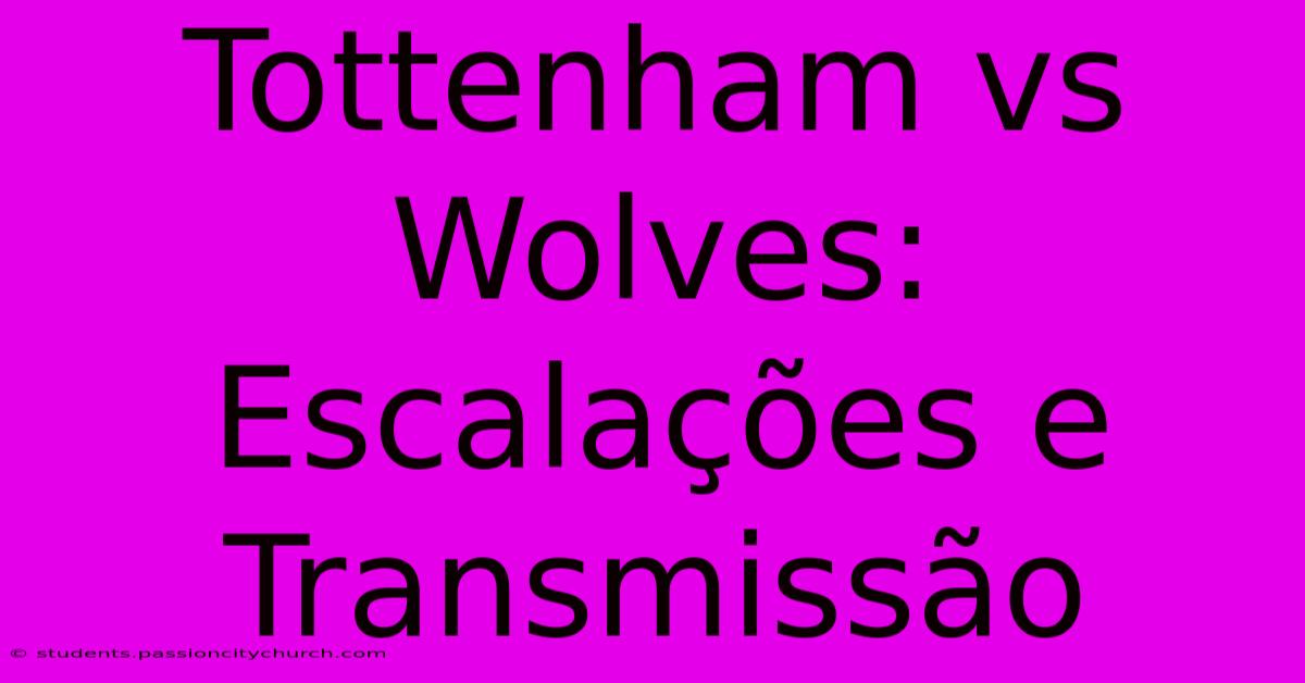 Tottenham Vs Wolves: Escalações E Transmissão