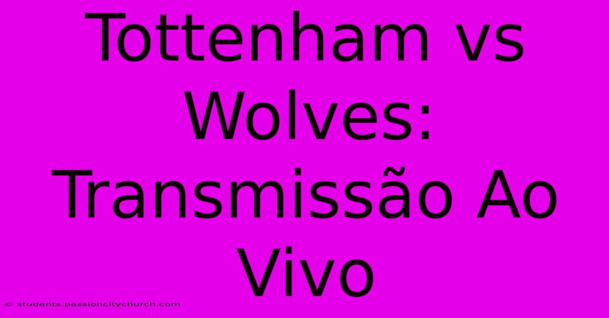 Tottenham Vs Wolves: Transmissão Ao Vivo