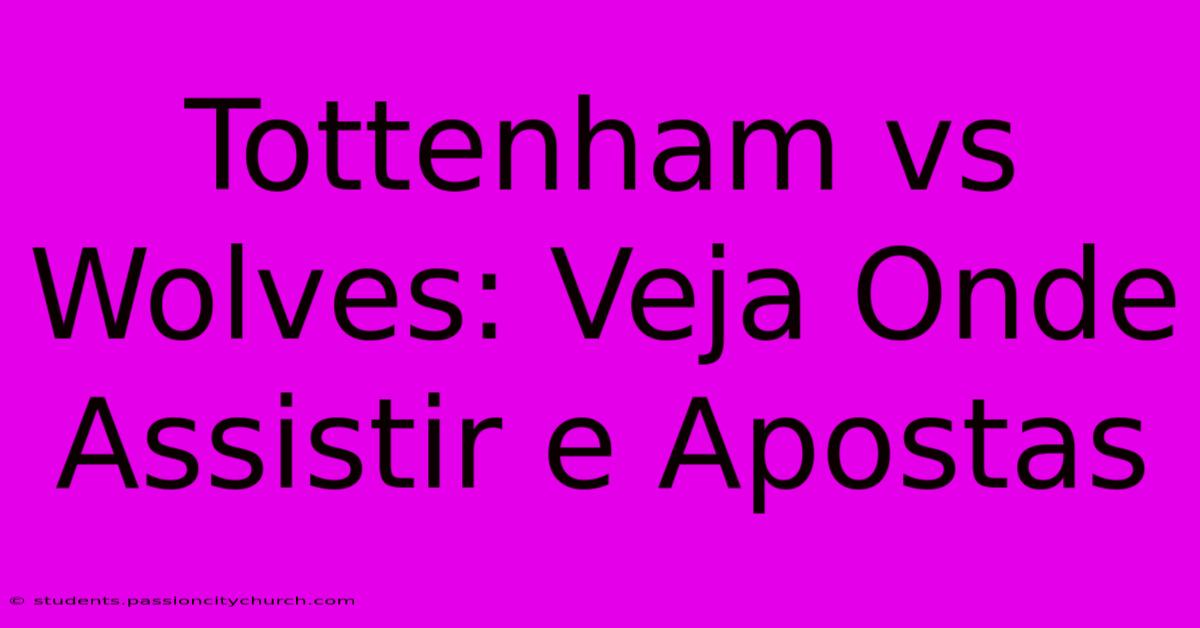 Tottenham Vs Wolves: Veja Onde Assistir E Apostas