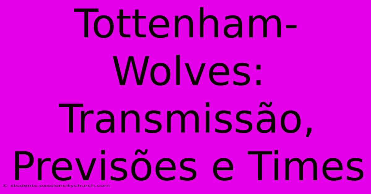 Tottenham-Wolves: Transmissão, Previsões E Times