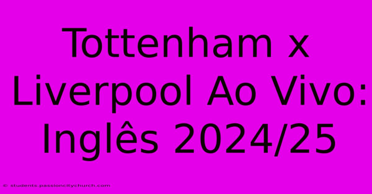 Tottenham X Liverpool Ao Vivo: Inglês 2024/25