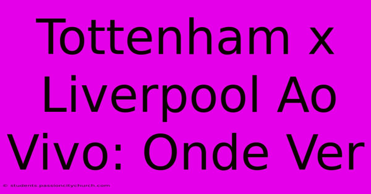 Tottenham X Liverpool Ao Vivo: Onde Ver