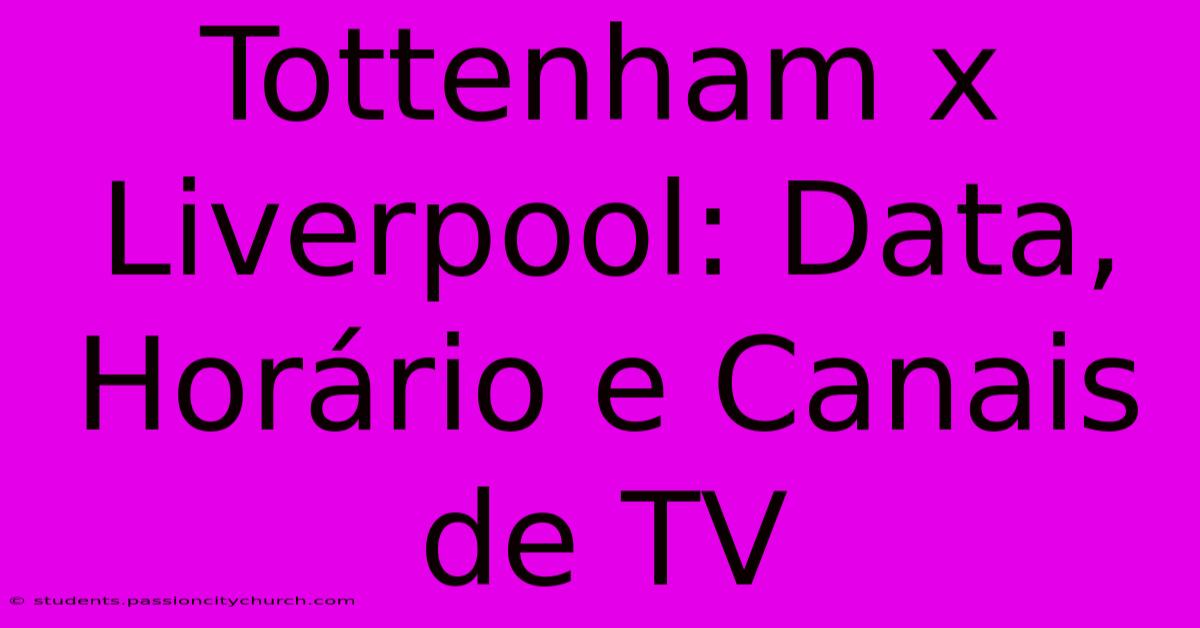 Tottenham X Liverpool: Data, Horário E Canais De TV