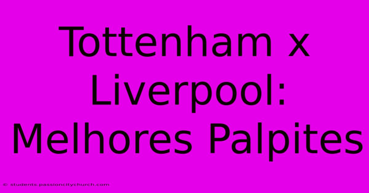 Tottenham X Liverpool: Melhores Palpites