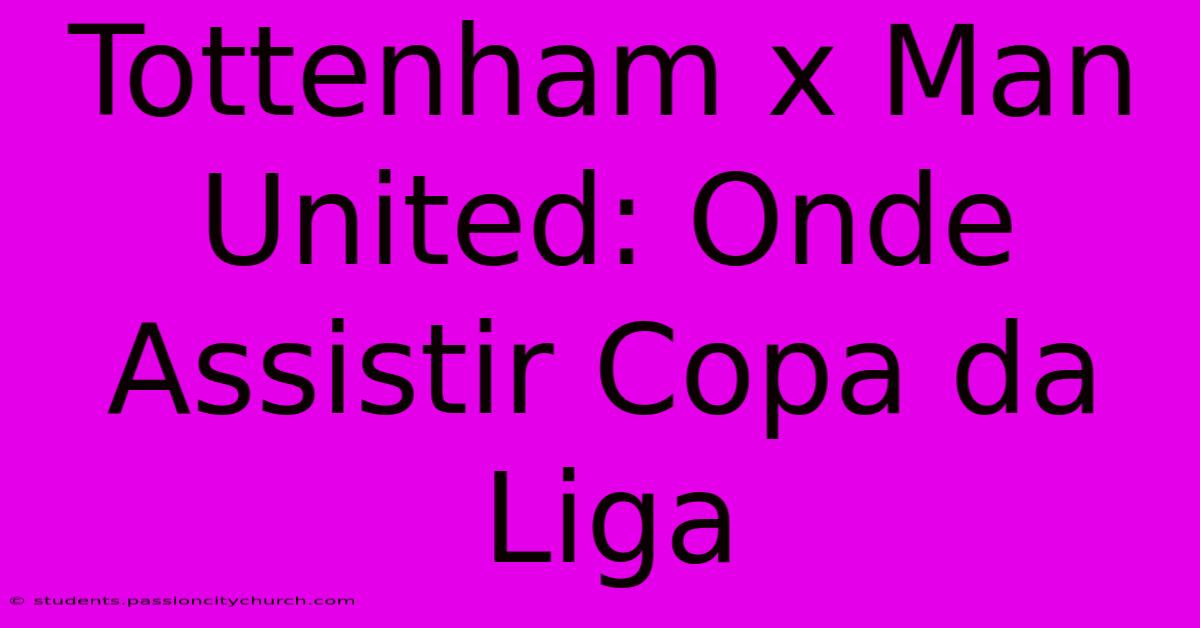 Tottenham X Man United: Onde Assistir Copa Da Liga