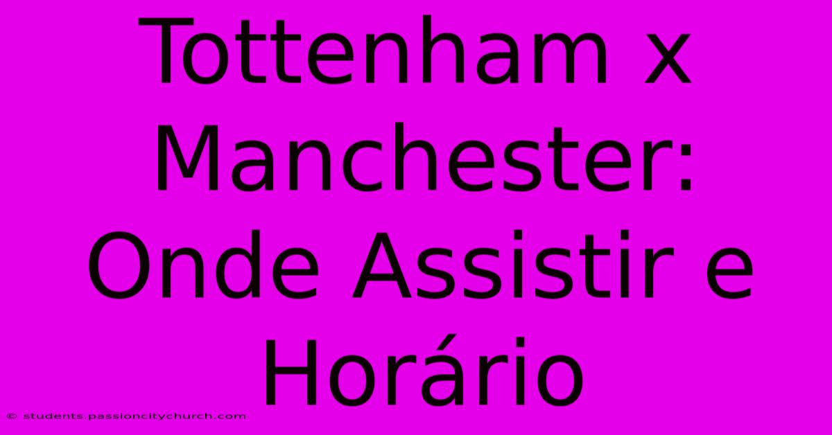 Tottenham X Manchester: Onde Assistir E Horário