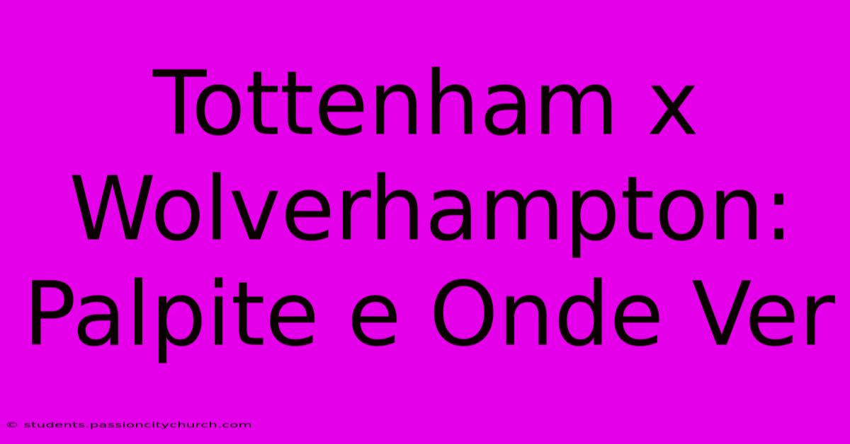 Tottenham X Wolverhampton: Palpite E Onde Ver