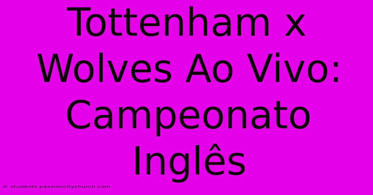 Tottenham X Wolves Ao Vivo: Campeonato Inglês