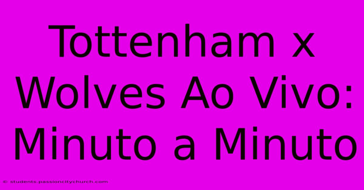 Tottenham X Wolves Ao Vivo: Minuto A Minuto