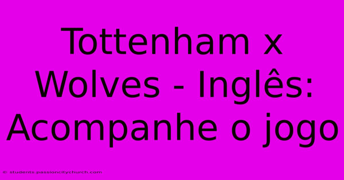 Tottenham X Wolves - Inglês: Acompanhe O Jogo