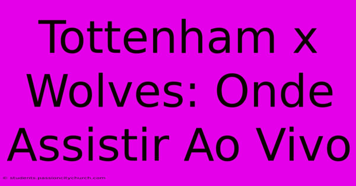 Tottenham X Wolves: Onde Assistir Ao Vivo