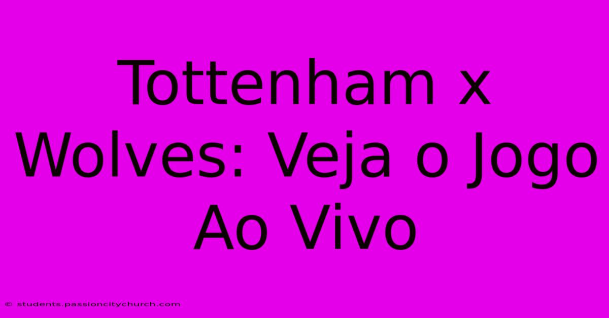 Tottenham X Wolves: Veja O Jogo Ao Vivo