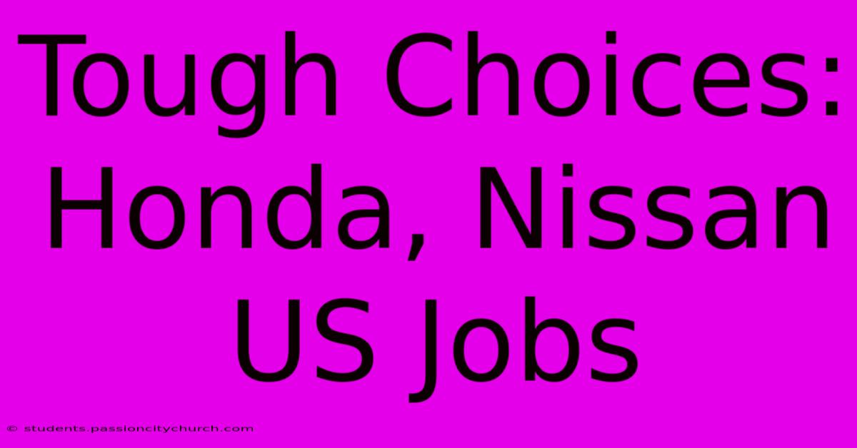 Tough Choices: Honda, Nissan US Jobs