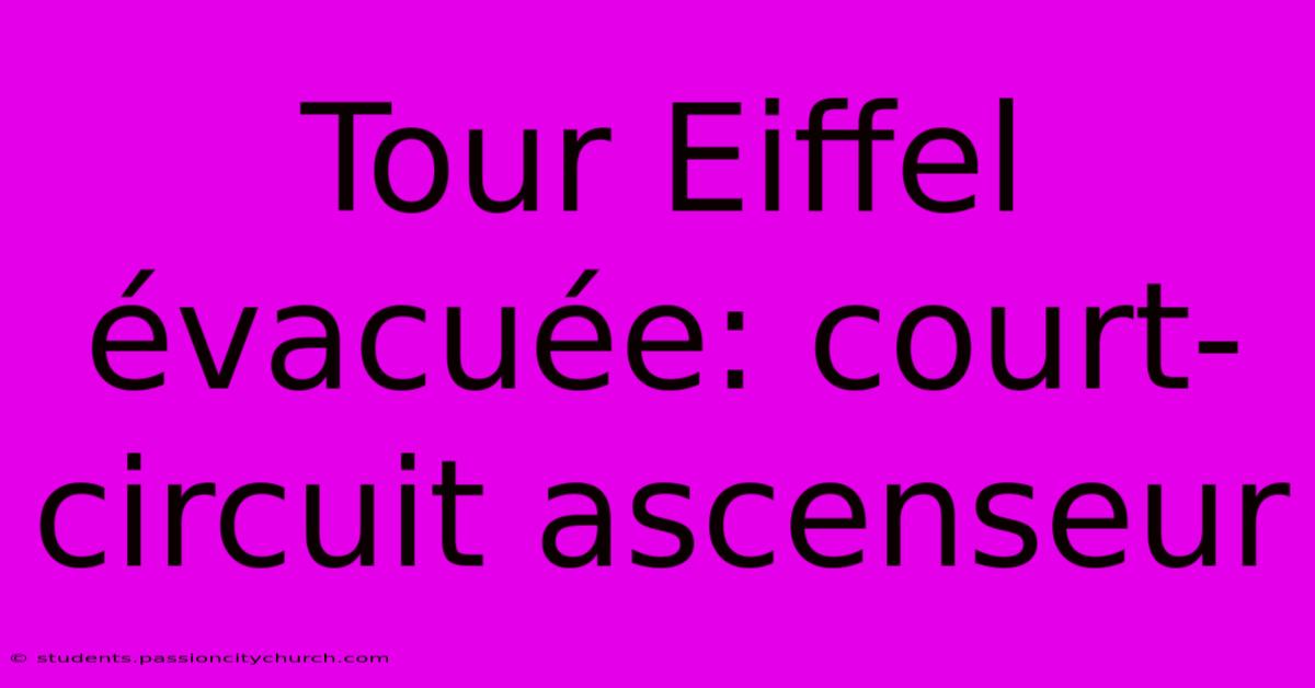 Tour Eiffel Évacuée: Court-circuit Ascenseur