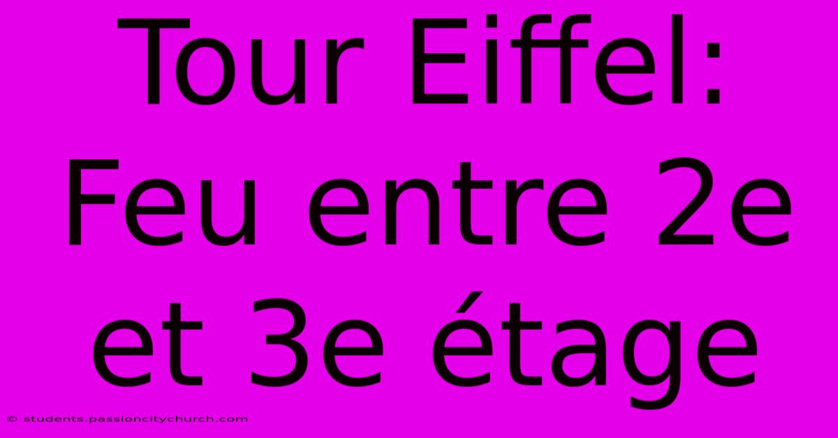 Tour Eiffel: Feu Entre 2e Et 3e Étage